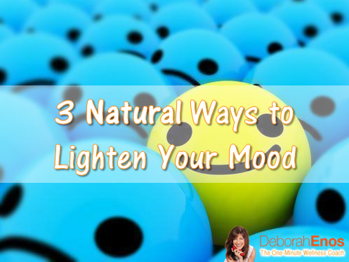 3 Natural Ways to Lighten Your Mood Deborah Enos